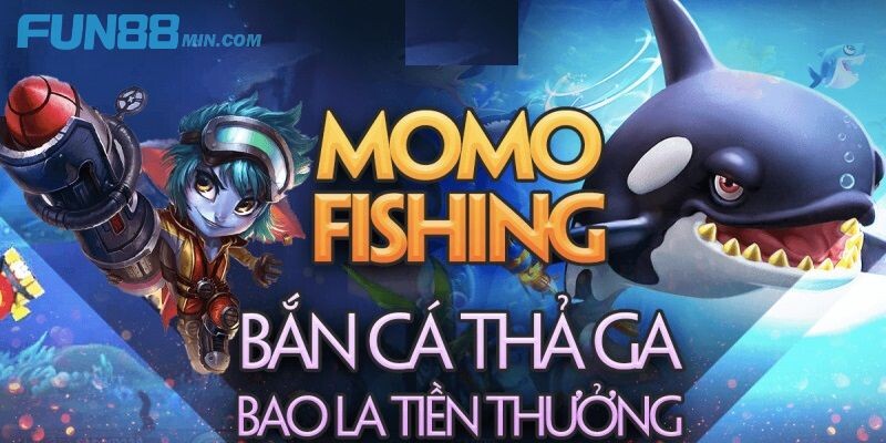 Momo Fishing Fun88 được nhiều người chơi yêu thích