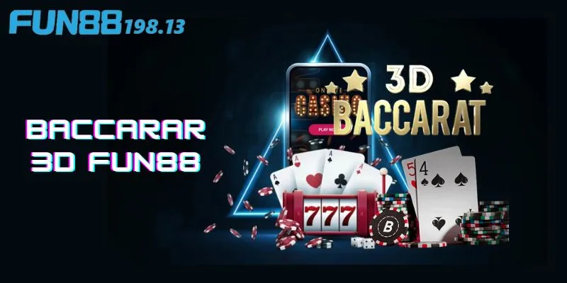 Baccarat 3D Fun88 Casino hấp dẫn, tỷ lệ ăn thưởng cực cao