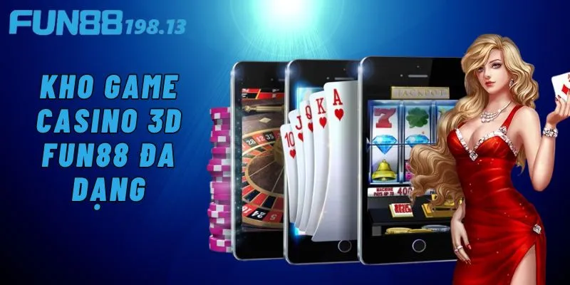 Cổng 3D Casino Fun88 sở hữu hàng loạt trò chơi cá cược đa dạng