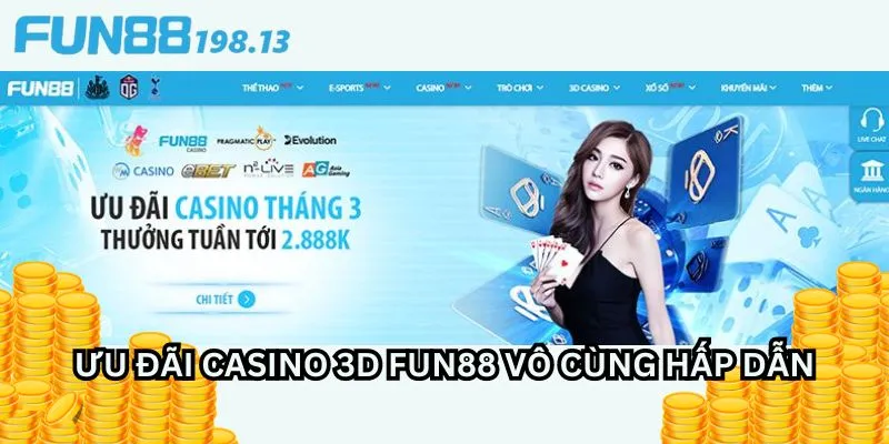 Giới thiệu những ưu đãi khủng chỉ dành cho thành viên sảnh Casino 3D Fun88