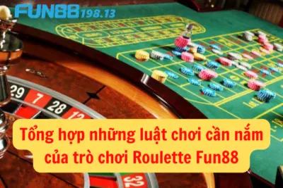 Trò chơi Roulette Fun88 – Tổng hợp những luật chơi cần nắm