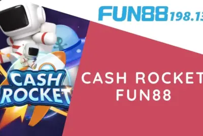 Cash Rocket Fun88 – Trò Chơi Hứng Khởi Có Tỷ Lệ Thắng Thưởng Cao