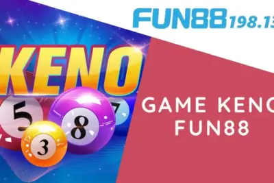 Game Keno Fun88 – Quay Thưởng Nhanh, Tiền Về Liền Tay