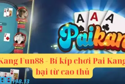 Pai Kang Fun88 – Bí kíp chơi Pai Kang bất bại từ cao thủ